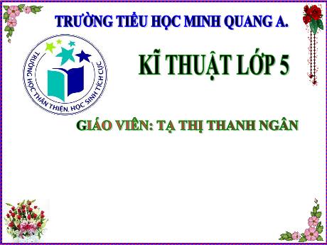 Bài giảng Kĩ thuật Lớp 5 - Trường Tiểu học Minh Quang A