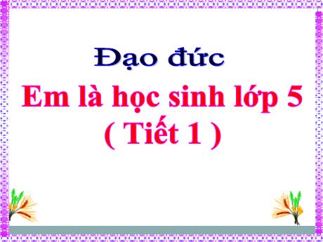 Bài giảng Đạo đức Lớp 5 - Chương trình cả năm