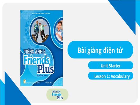 Bài giảng Tiếng Anh 6 Friends Plus - Chương trình cả năm